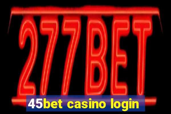 45bet casino login